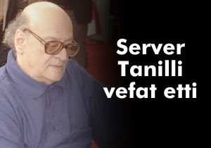 Server Tanilli vefat etti